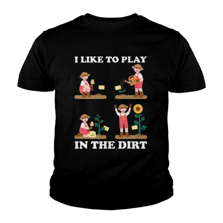 I Like To Play In The Dirt For Hobby Gardeners In The Garden Youth T-shirt