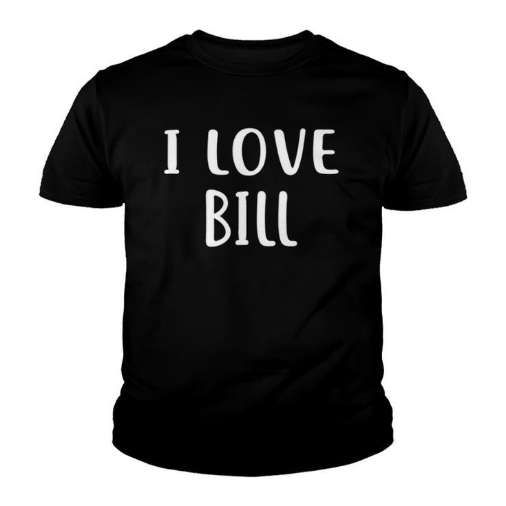 I Love Bill Lover Bill Name Personalized Custom Youth T-shirt