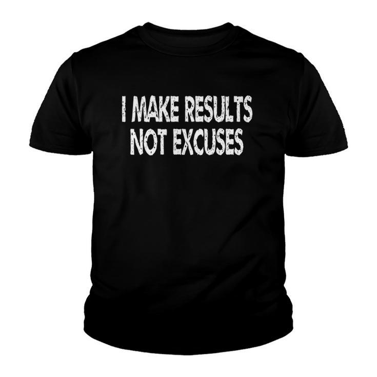 I Make Results Not Excuses - Motivational Youth T-shirt