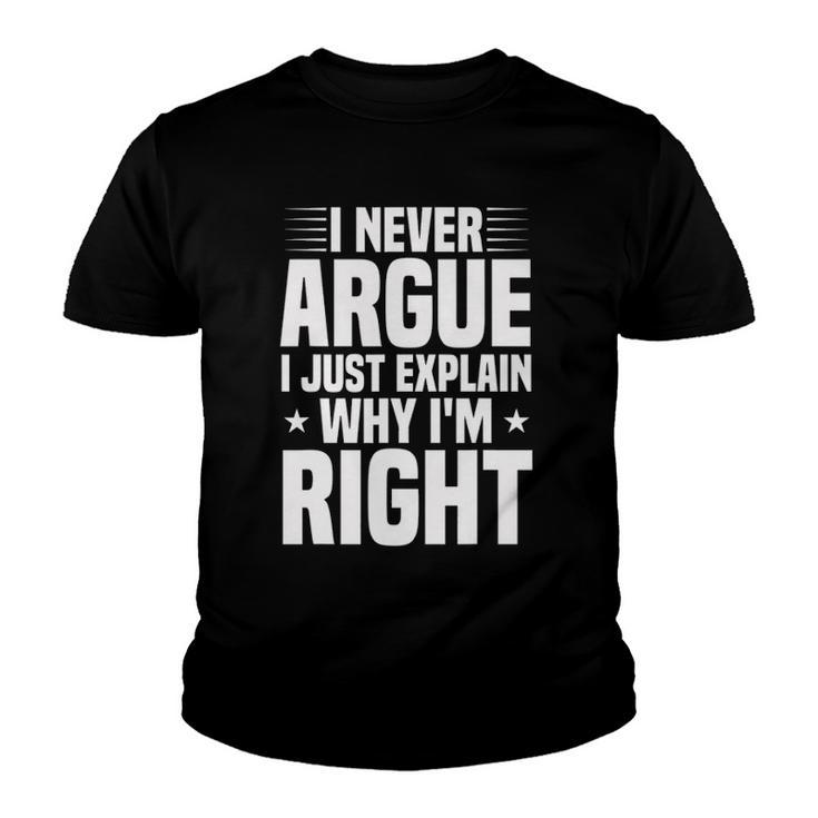 I Never Argue I Just Explain Why Im Right Funny Saying Youth T-shirt
