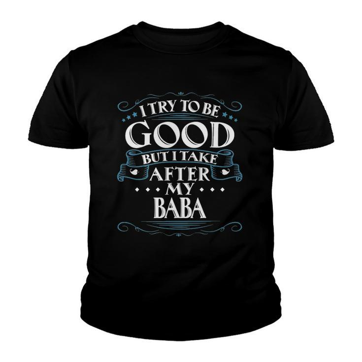 I Try To Be Good But I Take After My Baba Youth T-shirt