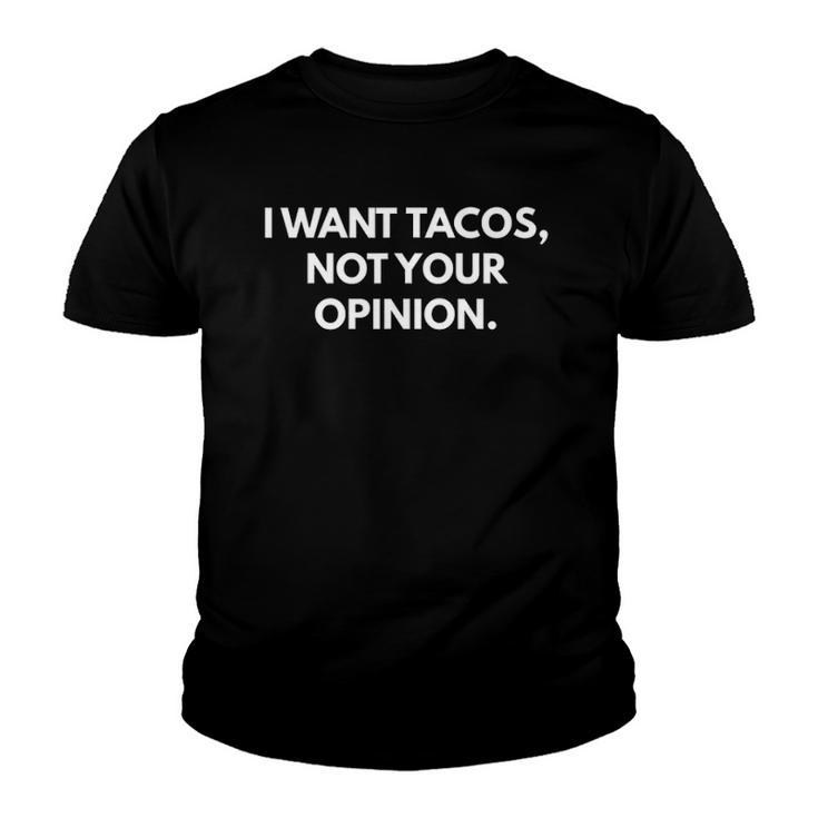 I Want Tacos Not Your Opinion Youth T-shirt