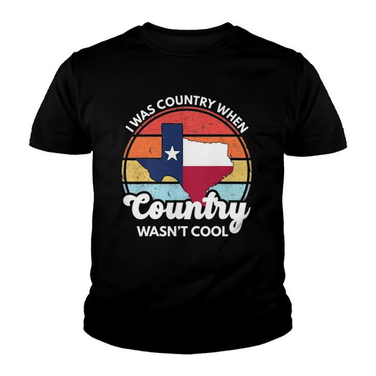 I Was Country When Country Wasnt Cool Texas Native Texan Youth T-shirt
