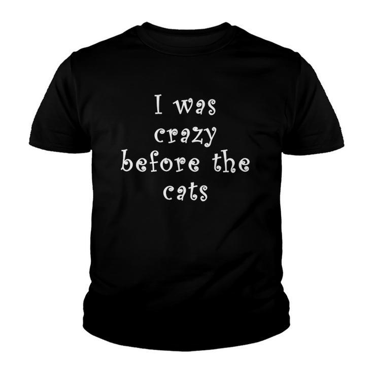 I Was Crazy Before Cats Funny Cat Meme Crazy About Cats  Youth T-shirt