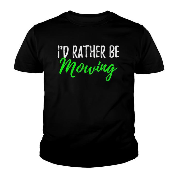 Id Rather Be Mowing  Funny Giftwhen Cut Grass Youth T-shirt
