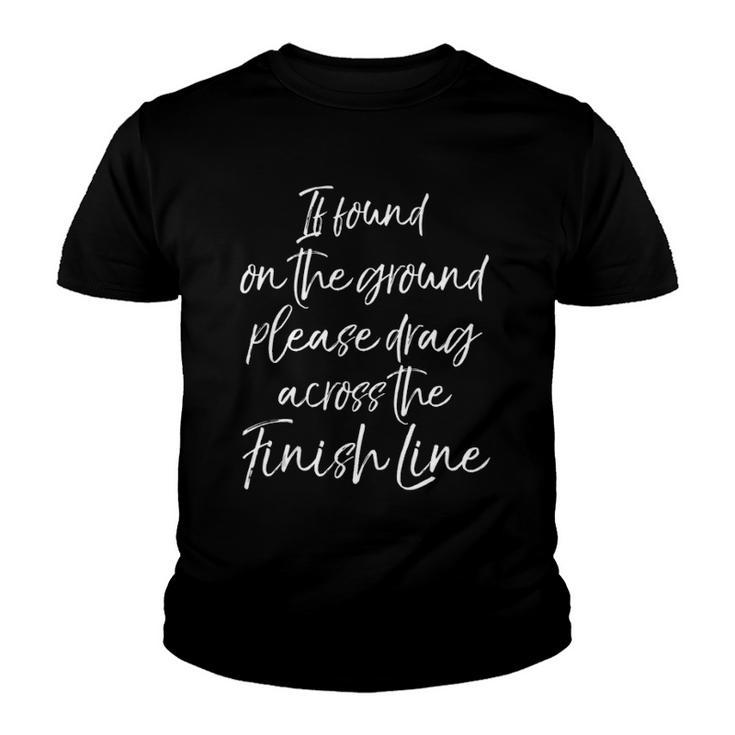 If Found On The Ground Please Drag Across The Finish Line  Youth T-shirt