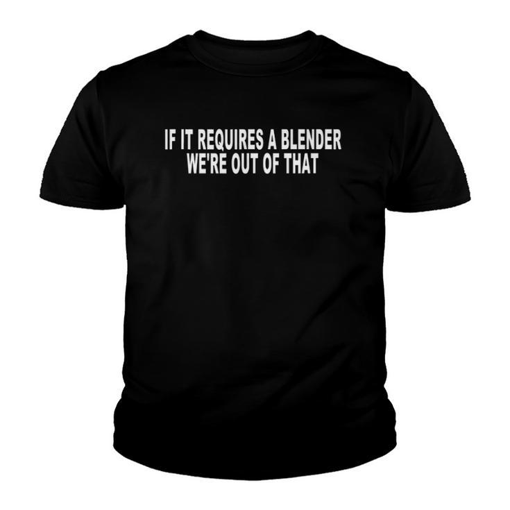 If It Requires A Blender Were Out Of That Bartender Funny Youth T-shirt
