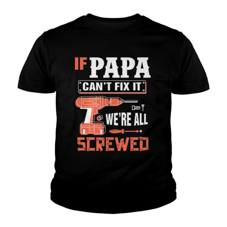 If Papa Cant Fix It Were All Screwed Essential Youth T-shirt