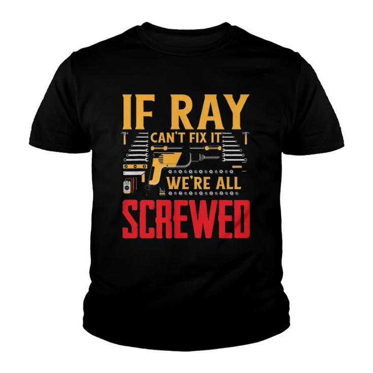 If Ray Cant Fix It Were All Screwed Name Youth T-shirt