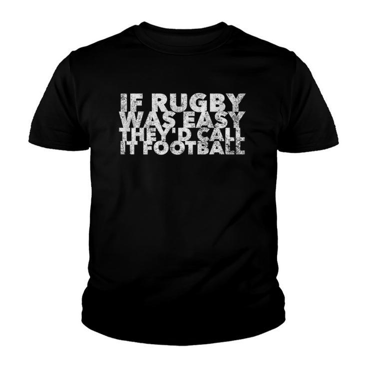 If Rugby Was Easy Theyd Call It Football - Funny Sports Youth T-shirt