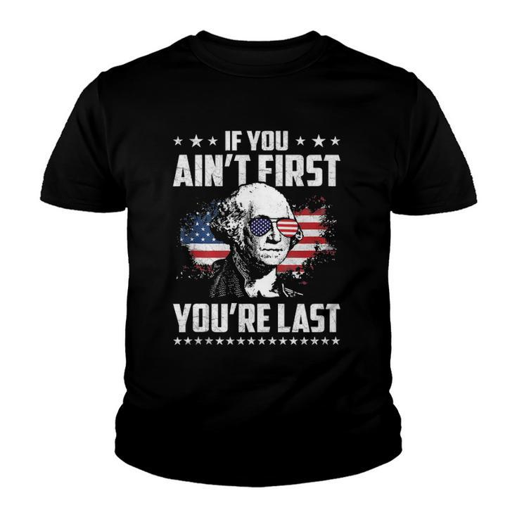 If You Aint First Youre Last Independence Day 4Th Of July  Youth T-shirt