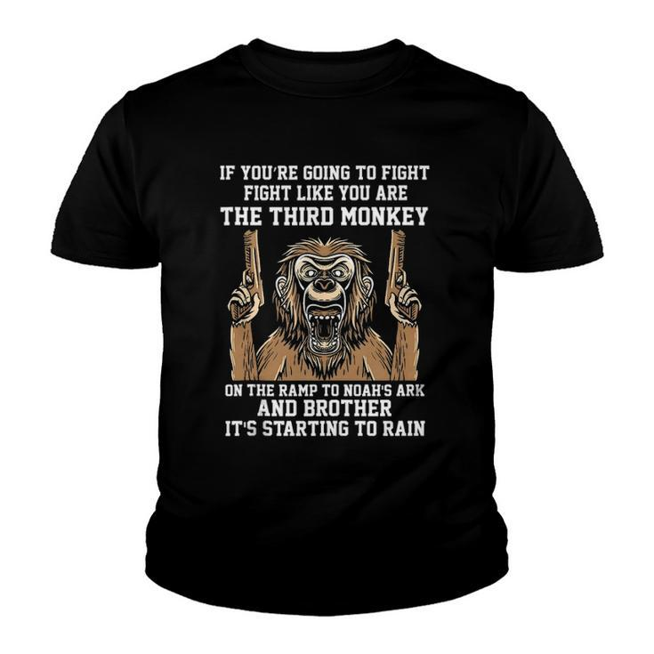 If Youre Going To Fight Fight Like Youre The Third Monkey  Youth T-shirt
