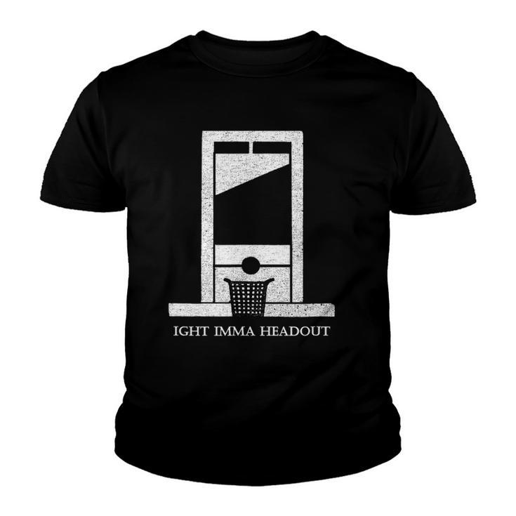 Ight Bruh Imma Head Out Meme Guillotine Funny Ironic Youth T-shirt