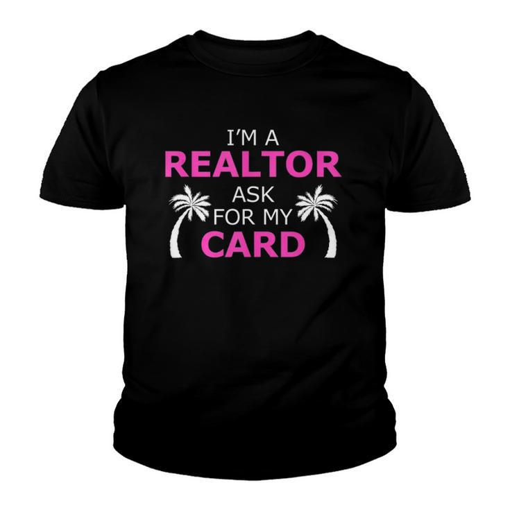 Im A Realtor Ask For My Card Beach Home Realtor Design  Youth T-shirt