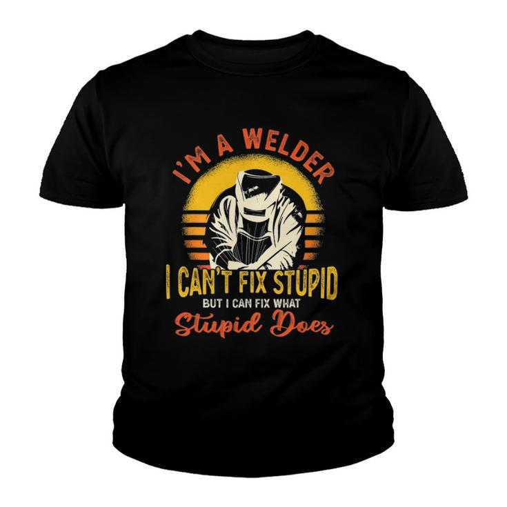 Im A Welder I Cant Fix Stupid Funny Sarcasm Humor Welding Youth T-shirt