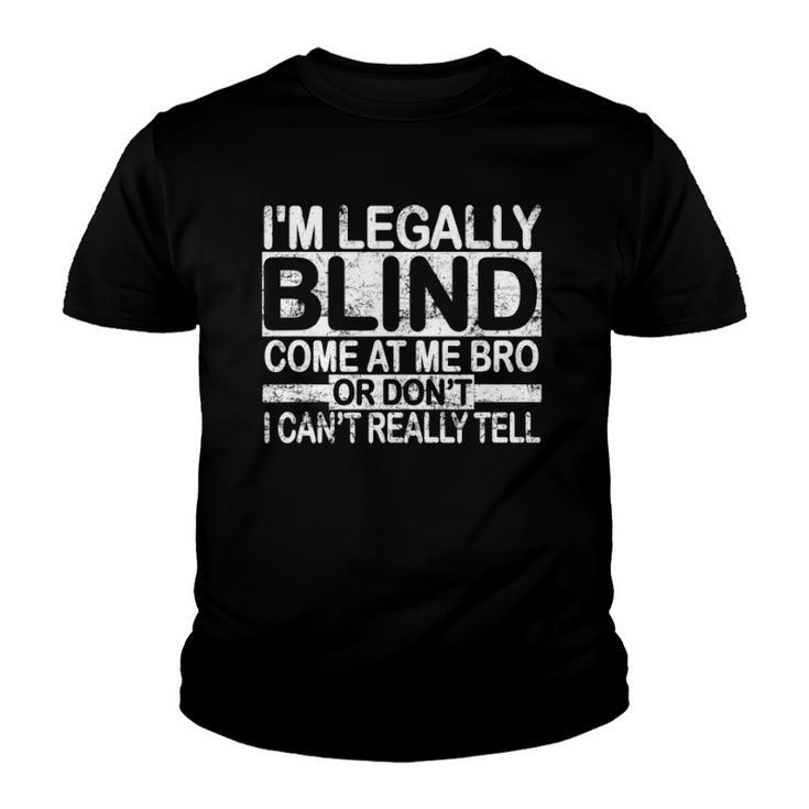 Im Legally Blind Come At Me Bro Funny Meme Youth T-shirt