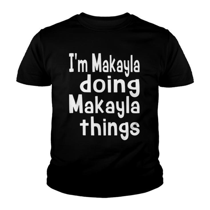 Im Makayla Doing Makayla Things Personalized First Name  Youth T-shirt