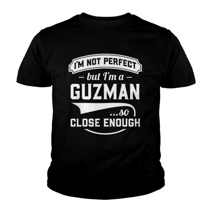 Im Not Perfect But Im A Guzman So Close Enough - Surname Youth T-shirt