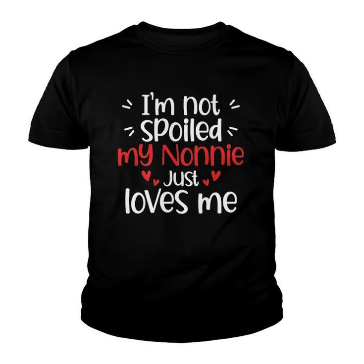 Im Not Spoiled My Nonnie Loves Me Funny Kids Best Friend Youth T-shirt