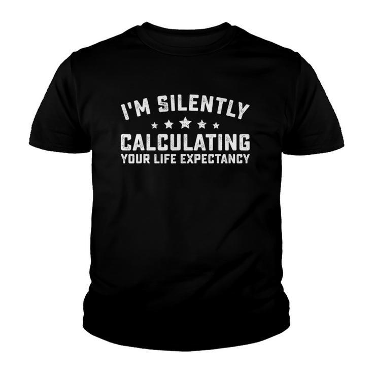 Im Silently Calculating Your Life Expectancy Actuary Youth T-shirt