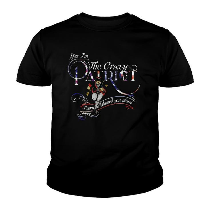 Im The Crazy Patriot Everyone Warned You About 4Th Of July Youth T-shirt