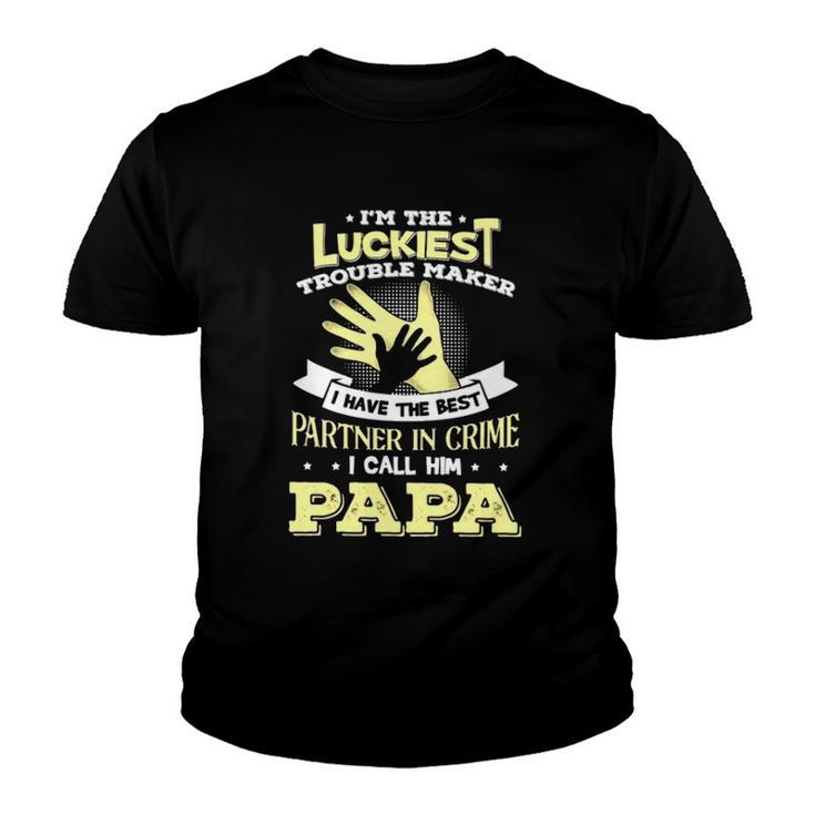 Im The Luckiest Trouble Maker I Have The Best Partner In Crime Papa Gift Youth T-shirt