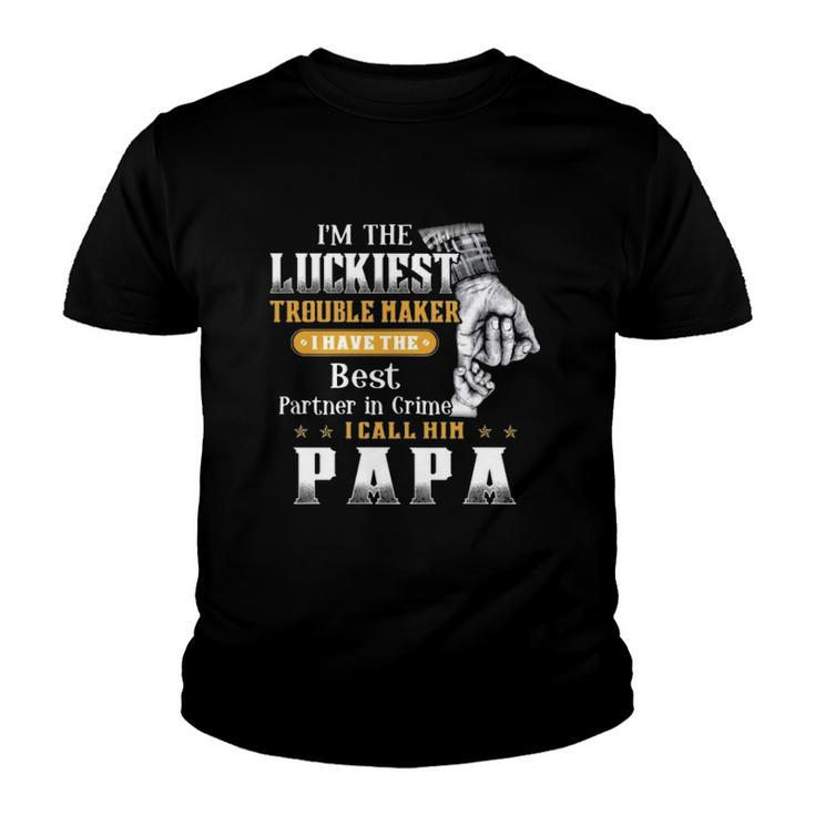 Im The Luckiest Trouble Maker I Have The Best Partner In Crime Papa Gift Youth T-shirt