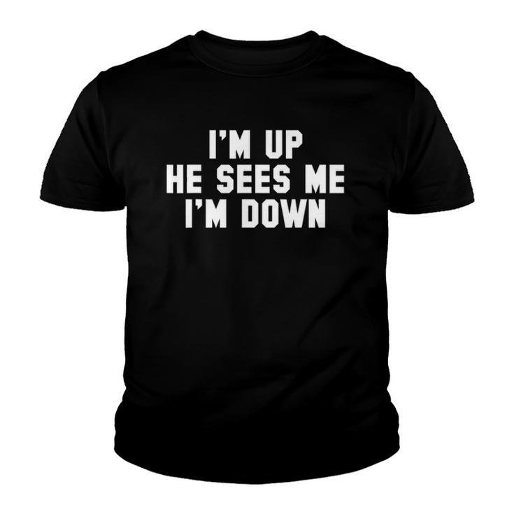 Im Up He Sees Me Im Down Youth T-shirt