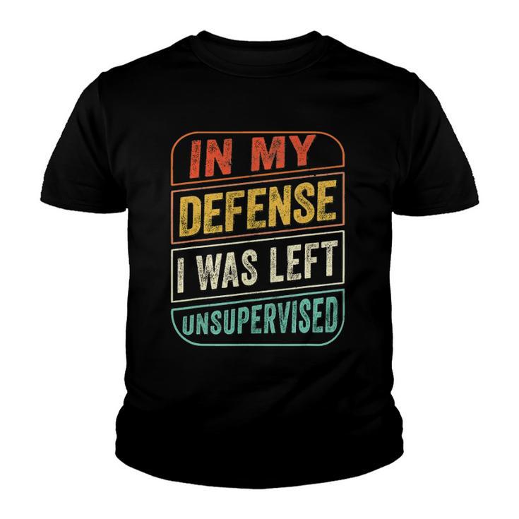 In My Defense I Was Left Unsupervised  Funny Youth T-shirt