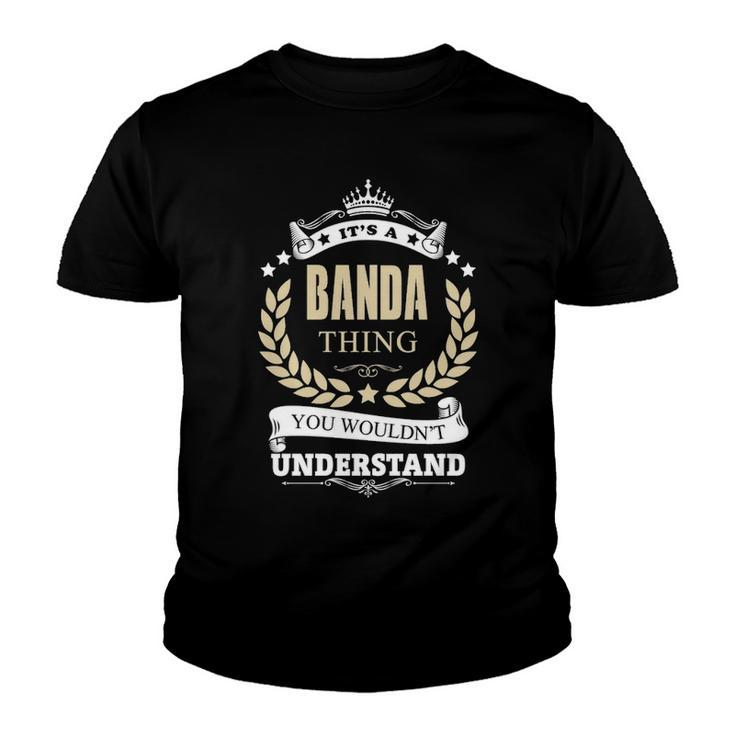 Its A Banda Thing You Wouldnt Understand Shirt Personalized Name Gifts T Shirt Shirts With Name Printed Banda  Youth T-shirt