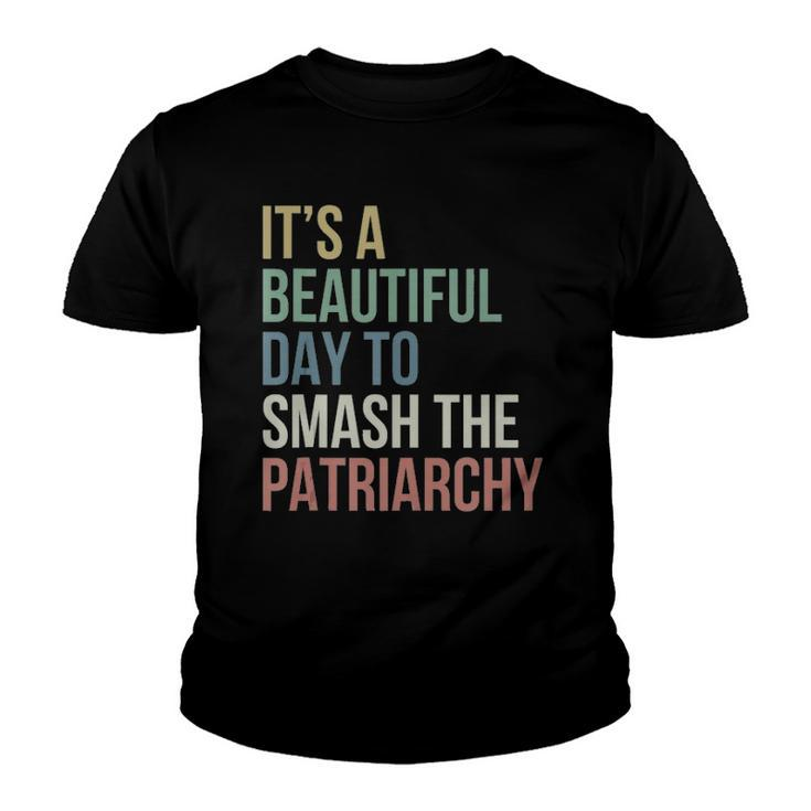 Its A Beautiful Day To Smash Patriarchy Pro Choice Feminist  Youth T-shirt