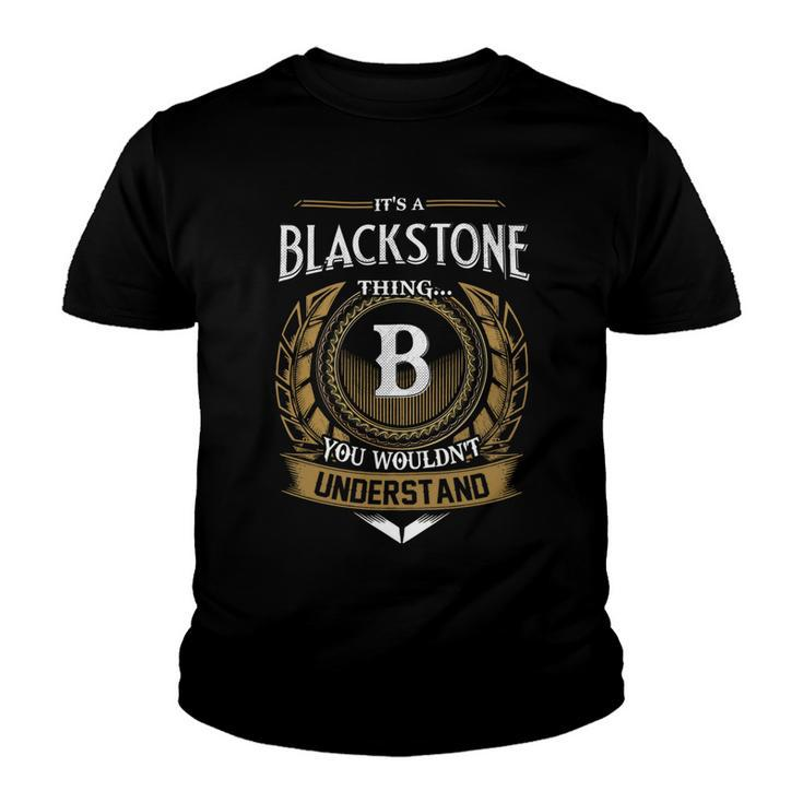 Its A Blackstone Thing You Wouldnt Understand Name  Youth T-shirt