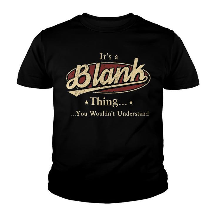 Its A BLANK Thing You Wouldnt Understand Shirt BLANK Last Name Gifts Shirt With Name Printed BLANK Youth T-shirt