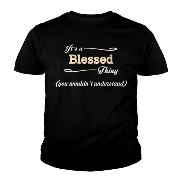 Its A Blessed Thing You Wouldnt Understand T Shirt Blessed Shirt  For Blessed  Youth T-shirt