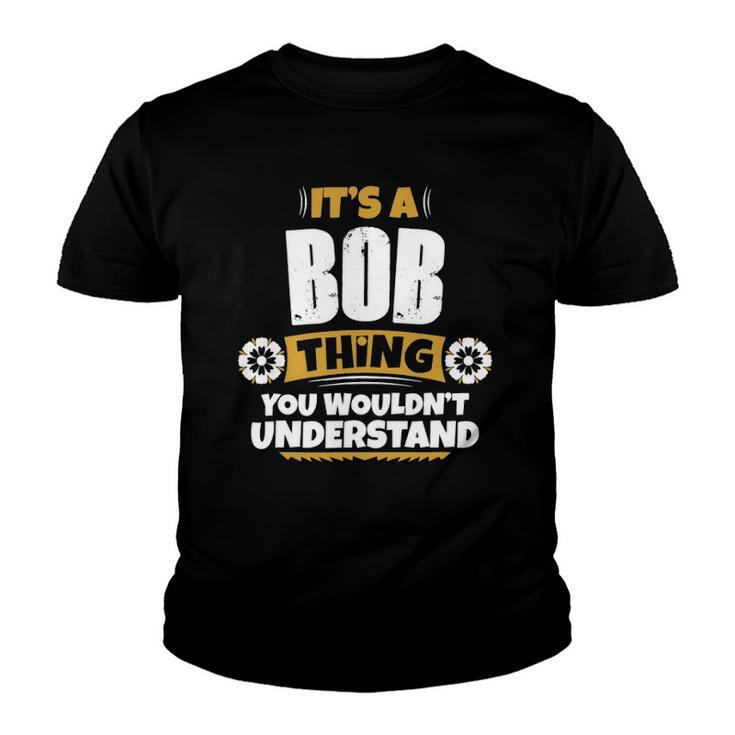 Its A Bob Thing You Wouldnt Understand Bob Youth T-shirt