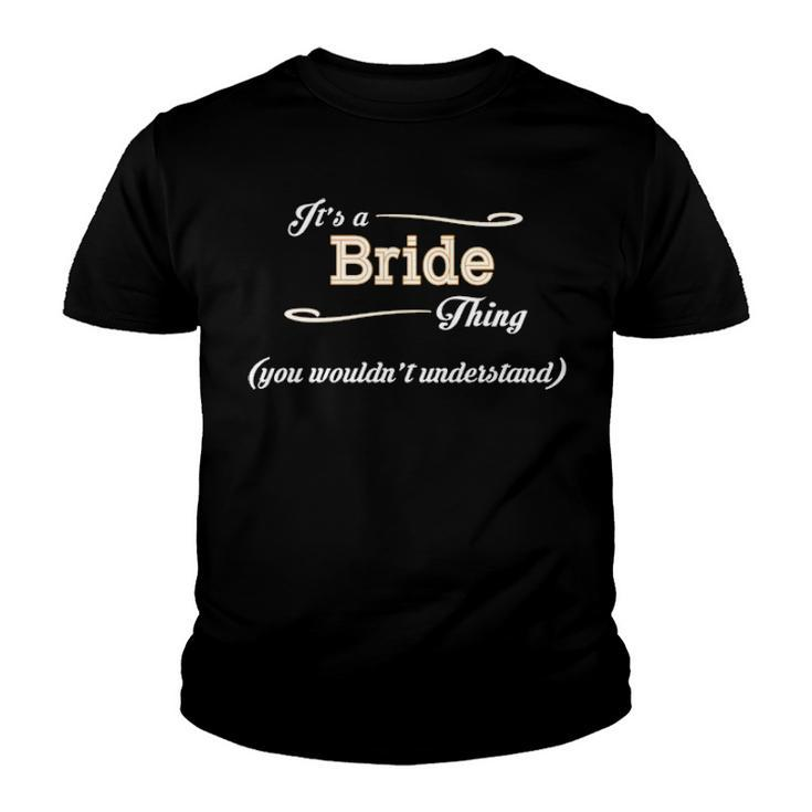 Its A Bride Thing You Wouldnt Understand T Shirt Bride Shirt  For Bride  Youth T-shirt