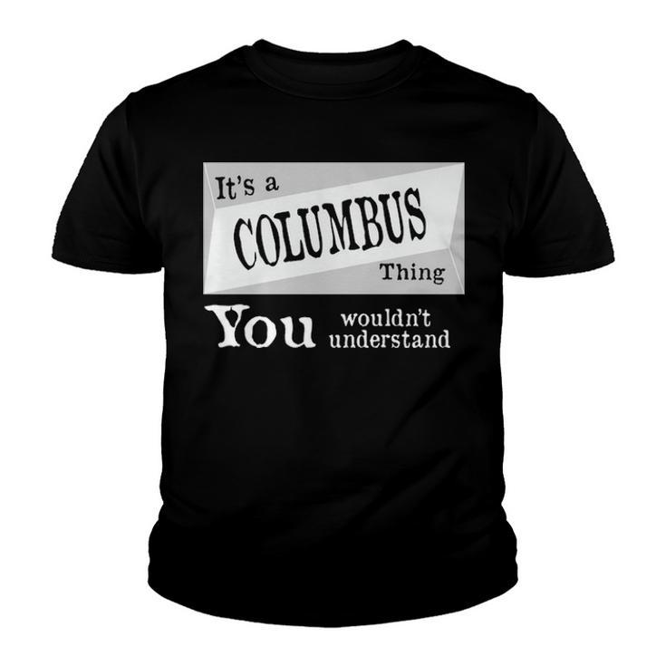 Its A Columbus Thing You Wouldnt Understand T Shirt Columbus Shirt  For Columbus D Youth T-shirt