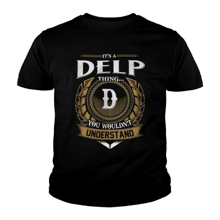 Its A Delp Thing You Wouldnt Understand Name  Youth T-shirt