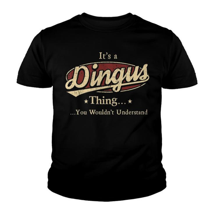 Its A Dingus Thing You Wouldnt Understand Shirt Personalized Name Gifts T Shirt Shirts With Name Printed Dingus Youth T-shirt