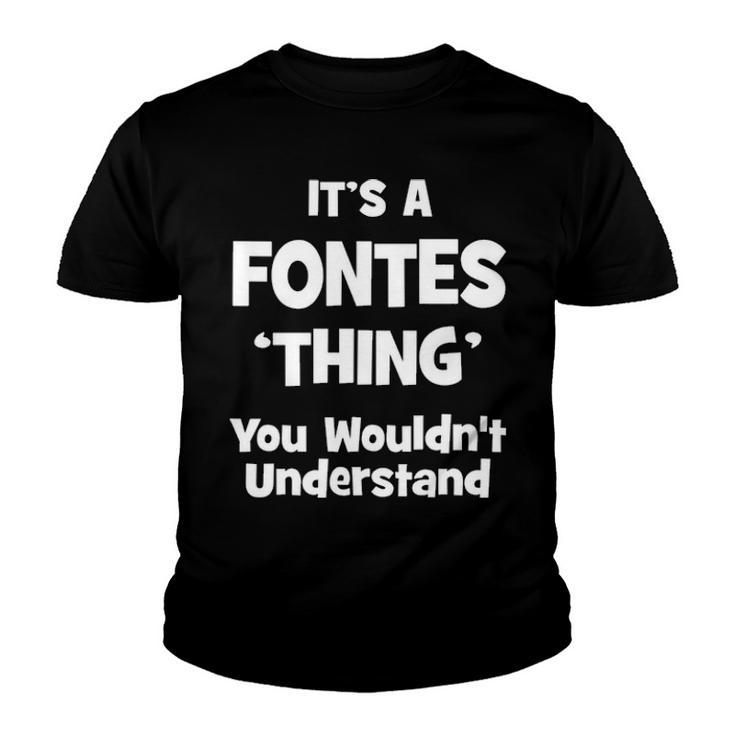 Its A Fontes Thing You Wouldnt Understand T Shirt Fontes Shirt  For Fontes  Youth T-shirt