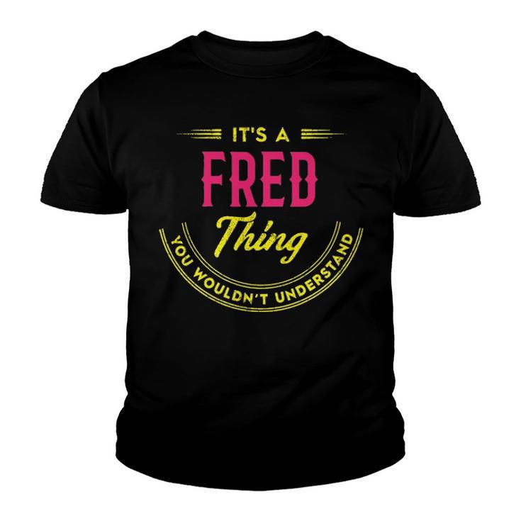 Its A Fred Thing You Wouldnt Understand Shirt Personalized Name Gifts T Shirt Shirts With Name Printed Fred  Youth T-shirt