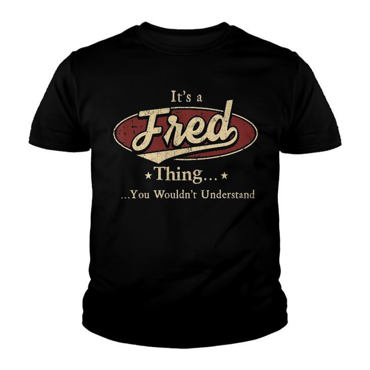 Its A Fred Thing You Wouldnt Understand Shirt Personalized Name Gifts T Shirt Shirts With Name Printed Fred Youth T-shirt