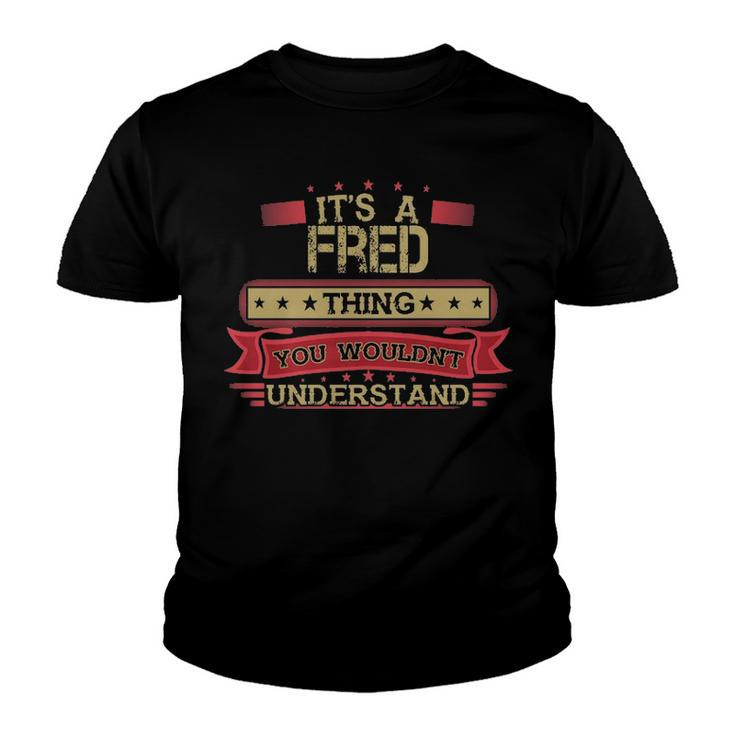 Its A Fred Thing You Wouldnt Understand T Shirt Fred Shirt Shirt For Fred Youth T-shirt