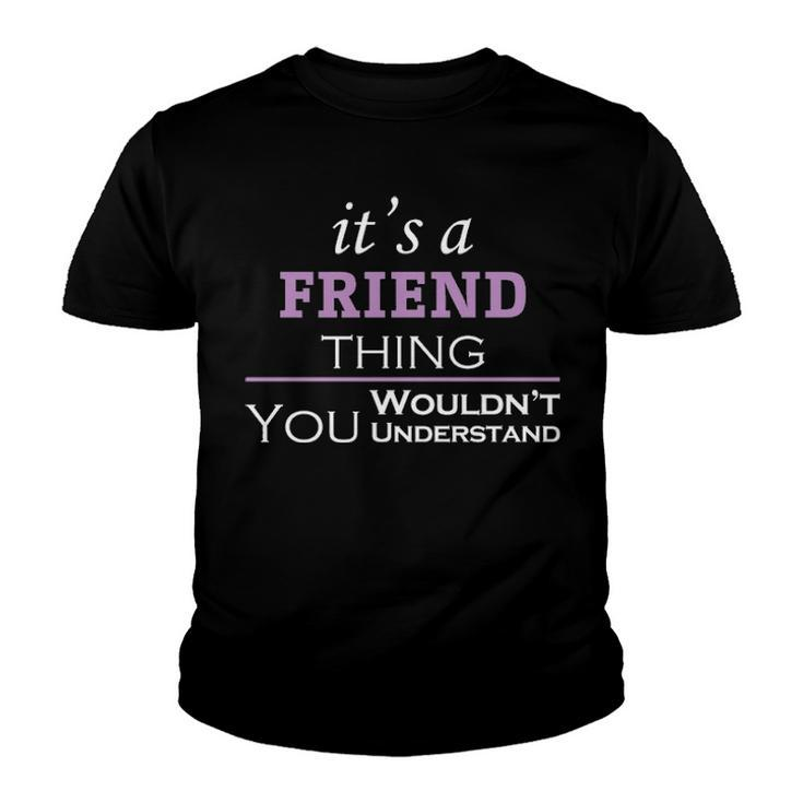 Its A Friend Thing You Wouldnt Understand T Shirt Friend Shirt  For Friend  Youth T-shirt