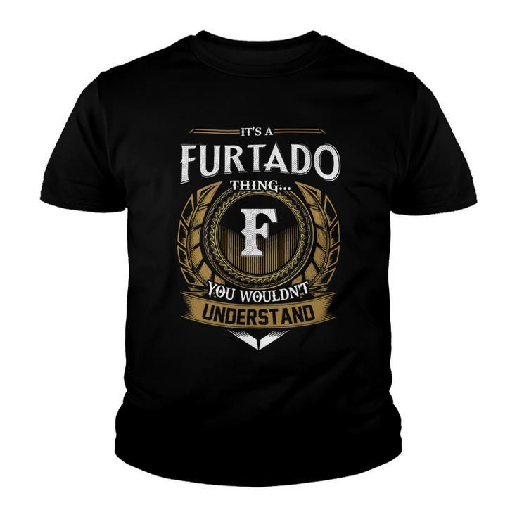 Its A Furtado Thing You Wouldnt Understand Name  Youth T-shirt