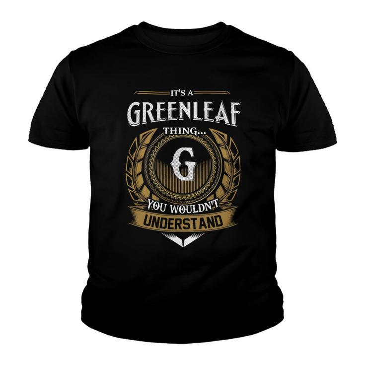 Its A Greenleaf Thing You Wouldnt Understand Name  Youth T-shirt