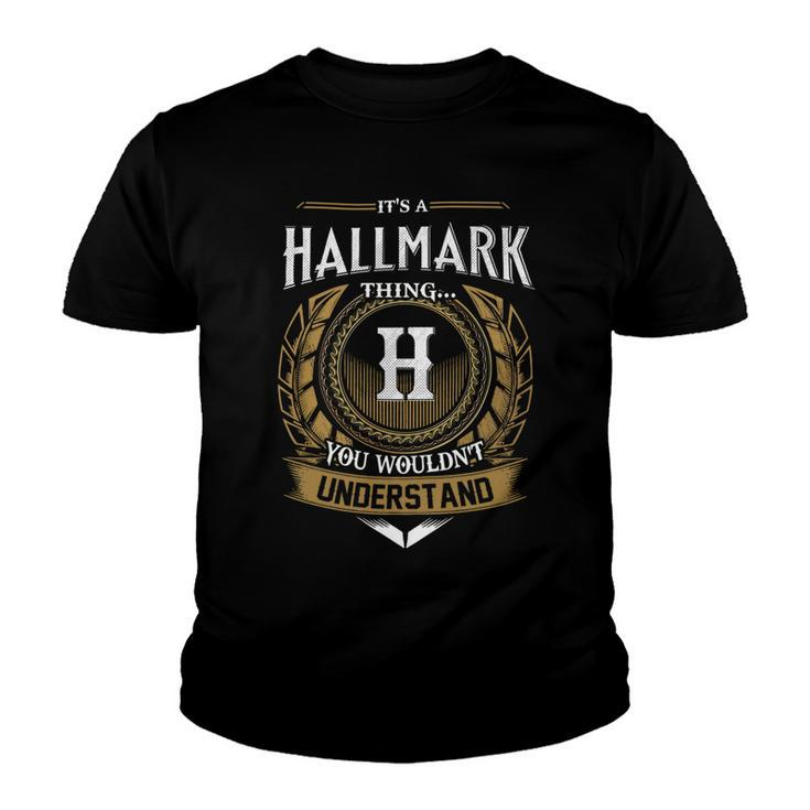 Its A Hallmark Thing You Wouldnt Understand Name  Youth T-shirt
