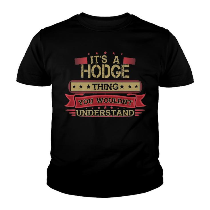 Its A Hodge Thing You Wouldnt Understand Shirt Hodge Last Name Gifts Shirt With Name Printed Hodge Youth T-shirt