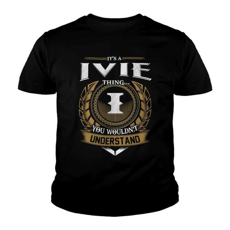 Its A Ivie Thing You Wouldnt Understand Name  Youth T-shirt