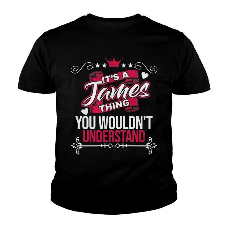 Its A James Thing You Wouldnt Understand T Shirt James Shirt  For James  Youth T-shirt
